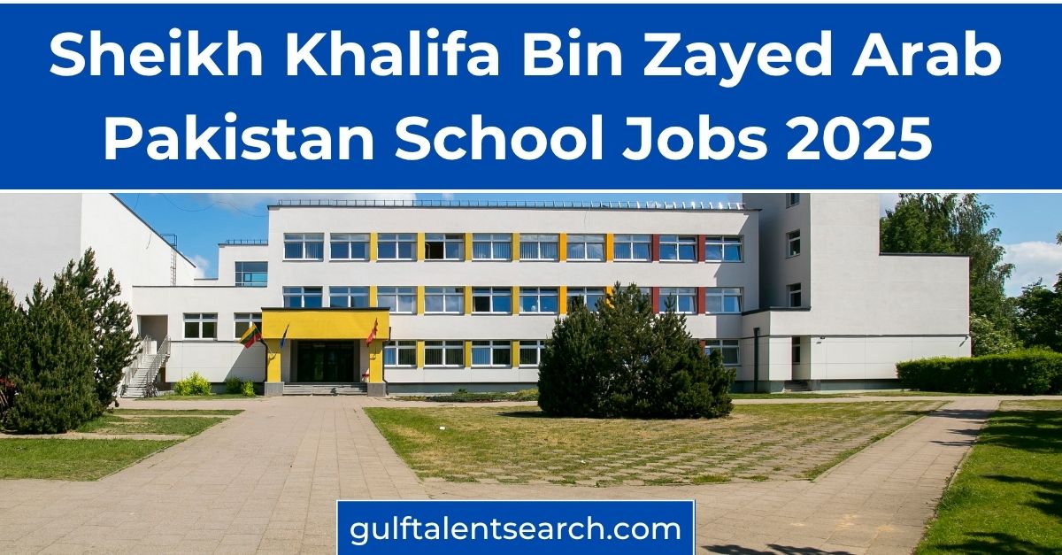 Sheikh Khalifa Bin Zayed Arab Pakistan School Jobs 2025